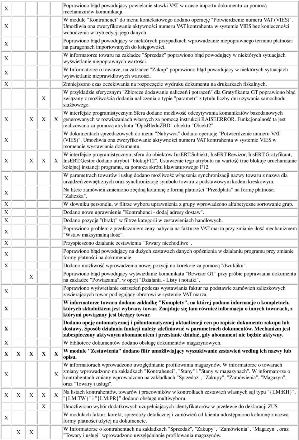 Umożliwia ona zweryfikowanie aktywności numeru VAT kontrahenta w systemie VIES bez konieczności wchodzenia w tryb edycji jego danych.