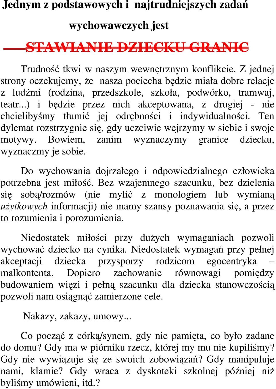 ..) i będzie przez nich akceptowana, z drugiej - nie chcielibyśmy tłumić jej odrębności i indywidualności. Ten dylemat rozstrzygnie się, gdy uczciwie wejrzymy w siebie i swoje motywy.