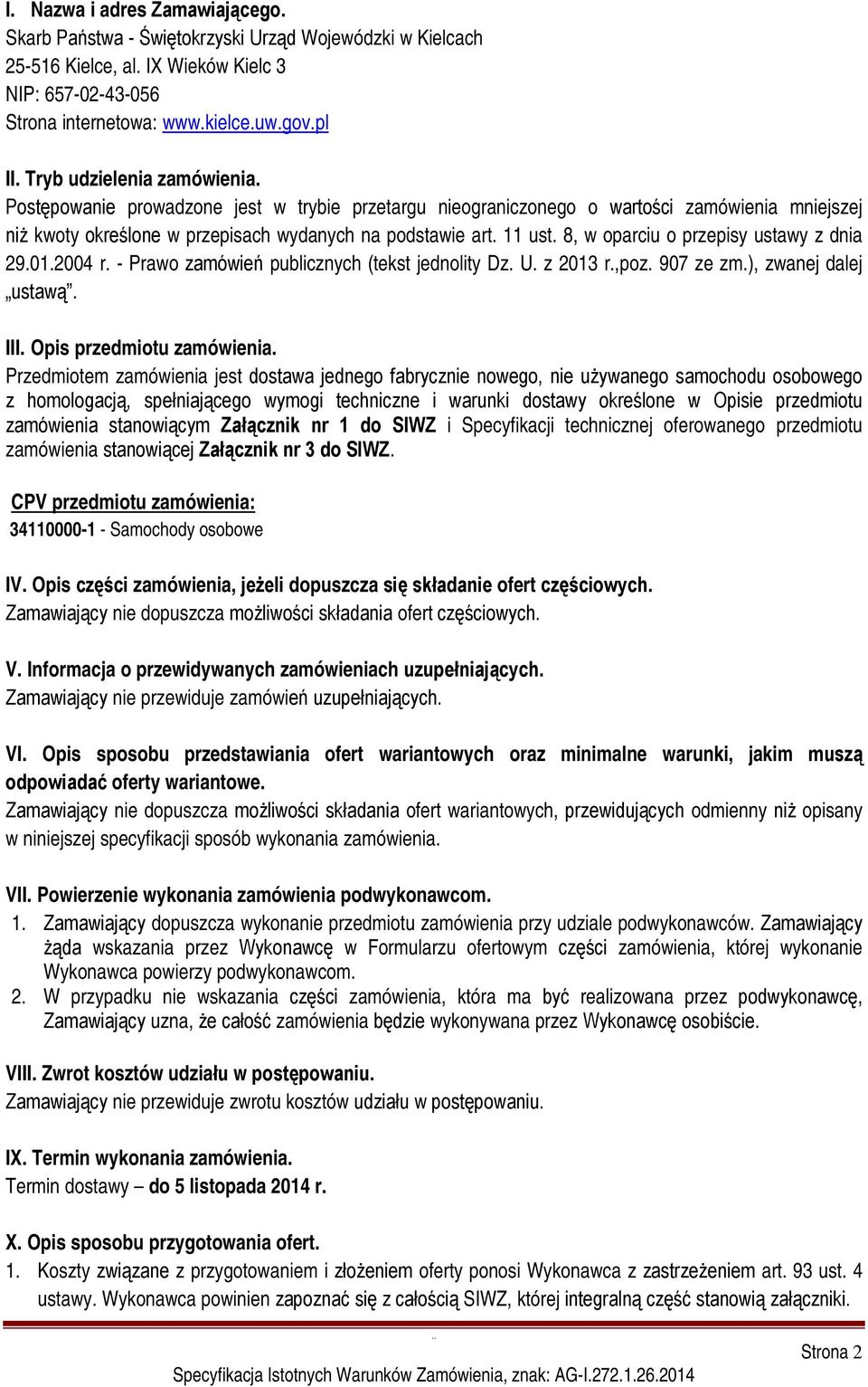 8, w oparciu o przepisy ustawy z dnia 29.01.2004 r. - Prawo zamówień publicznych (tekst jednolity Dz. U. z 2013 r.,poz. 907 ze zm.), zwanej dalej ustawą. III. Opis przedmiotu zamówienia.