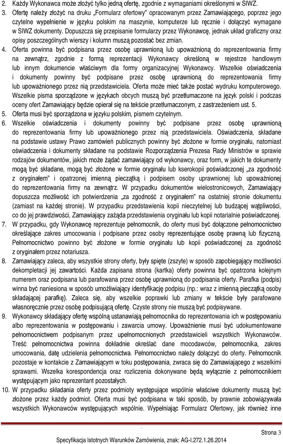 dokumenty. Dopuszcza się przepisanie formularzy przez Wykonawcę, jednak układ graficzny oraz opisy poszczególnych wierszy i kolumn muszą pozostać bez zmian. 4.