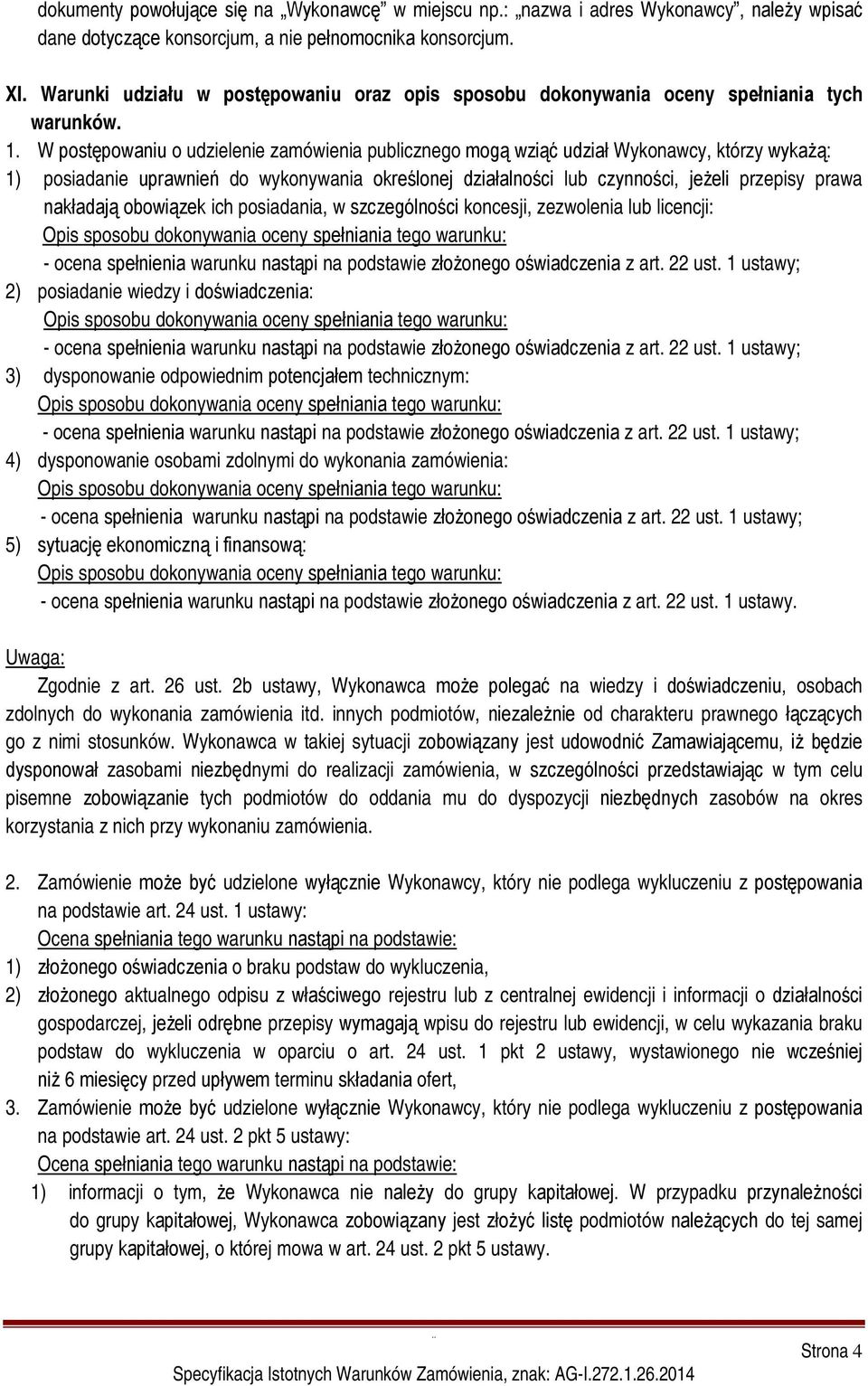 W postępowaniu o udzielenie zamówienia publicznego mogą wziąć udział Wykonawcy, którzy wykażą: 1) posiadanie uprawnień do wykonywania określonej działalności lub czynności, jeżeli przepisy prawa