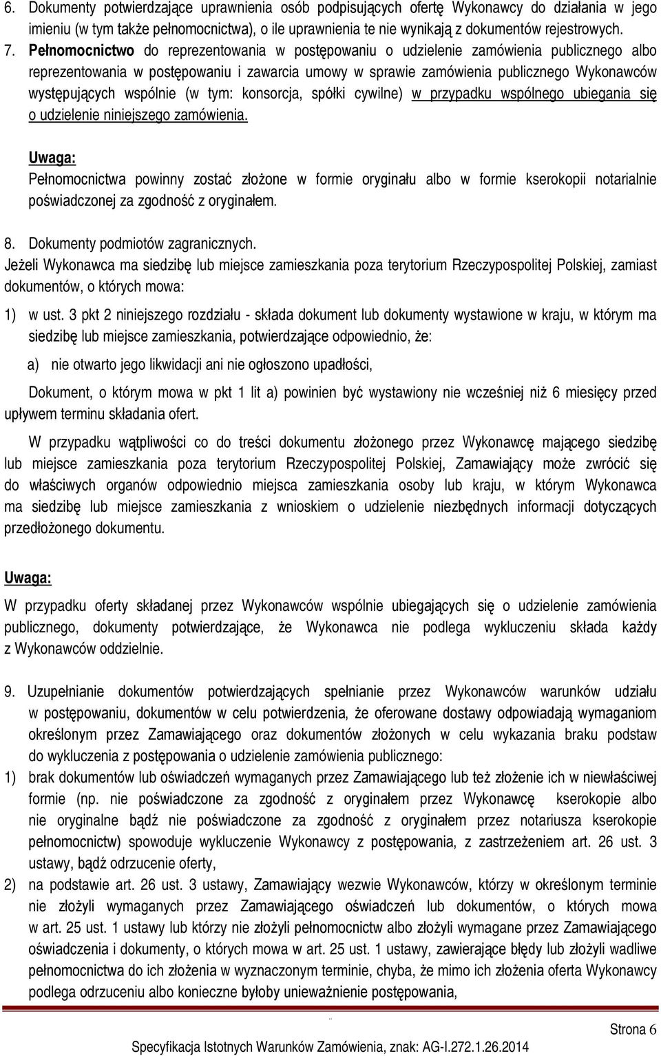 wspólnie (w tym: konsorcja, spółki cywilne) w przypadku wspólnego ubiegania się o udzielenie niniejszego zamówienia.