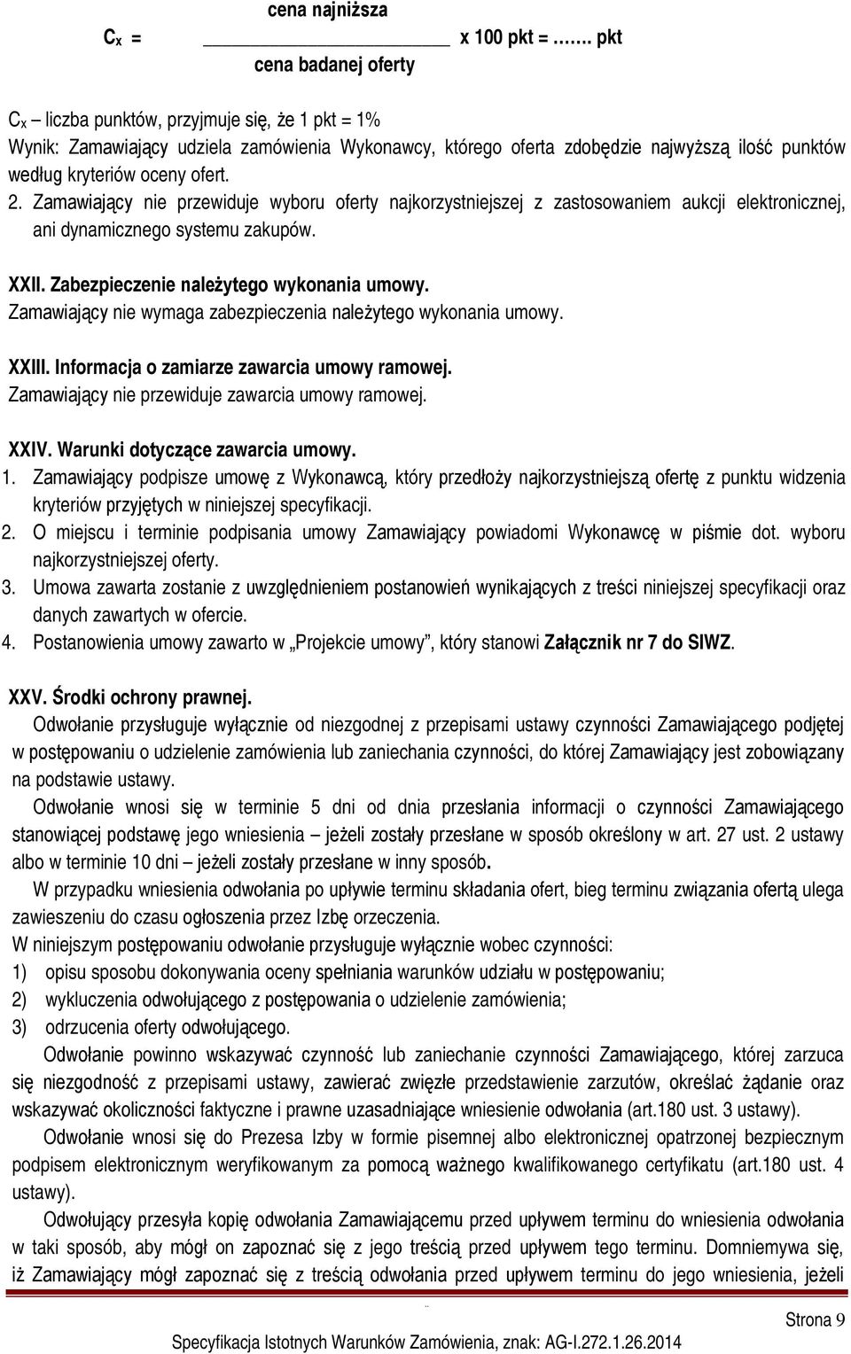 2. Zamawiający nie przewiduje wyboru oferty najkorzystniejszej z zastosowaniem aukcji elektronicznej, ani dynamicznego systemu zakupów. XXII. Zabezpieczenie należytego wykonania umowy.