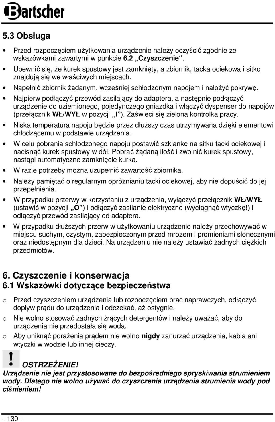 Najpierw podłączyć przewód zasilający do adaptera, a następnie podłączyć urządzenie do uziemionego, pojedynczego gniazdka i włączyć dyspenser do napojów (przełącznik WŁ/WYŁ w pozycji I ).