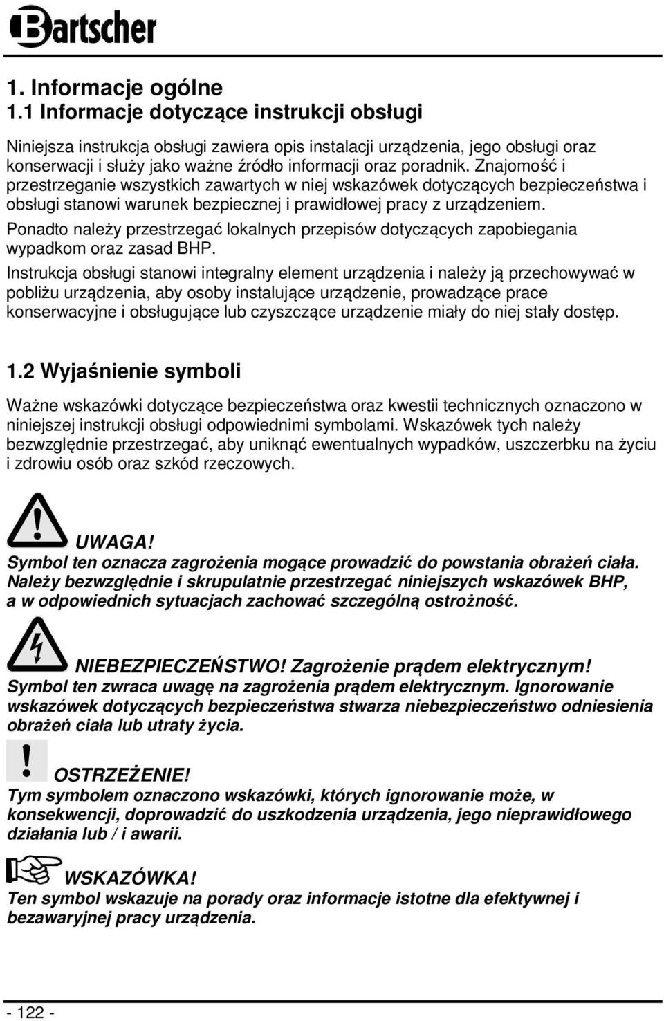 Znajomość i przestrzeganie wszystkich zawartych w niej wskazówek dotyczących bezpieczeństwa i obsługi stanowi warunek bezpiecznej i prawidłowej pracy z urządzeniem.