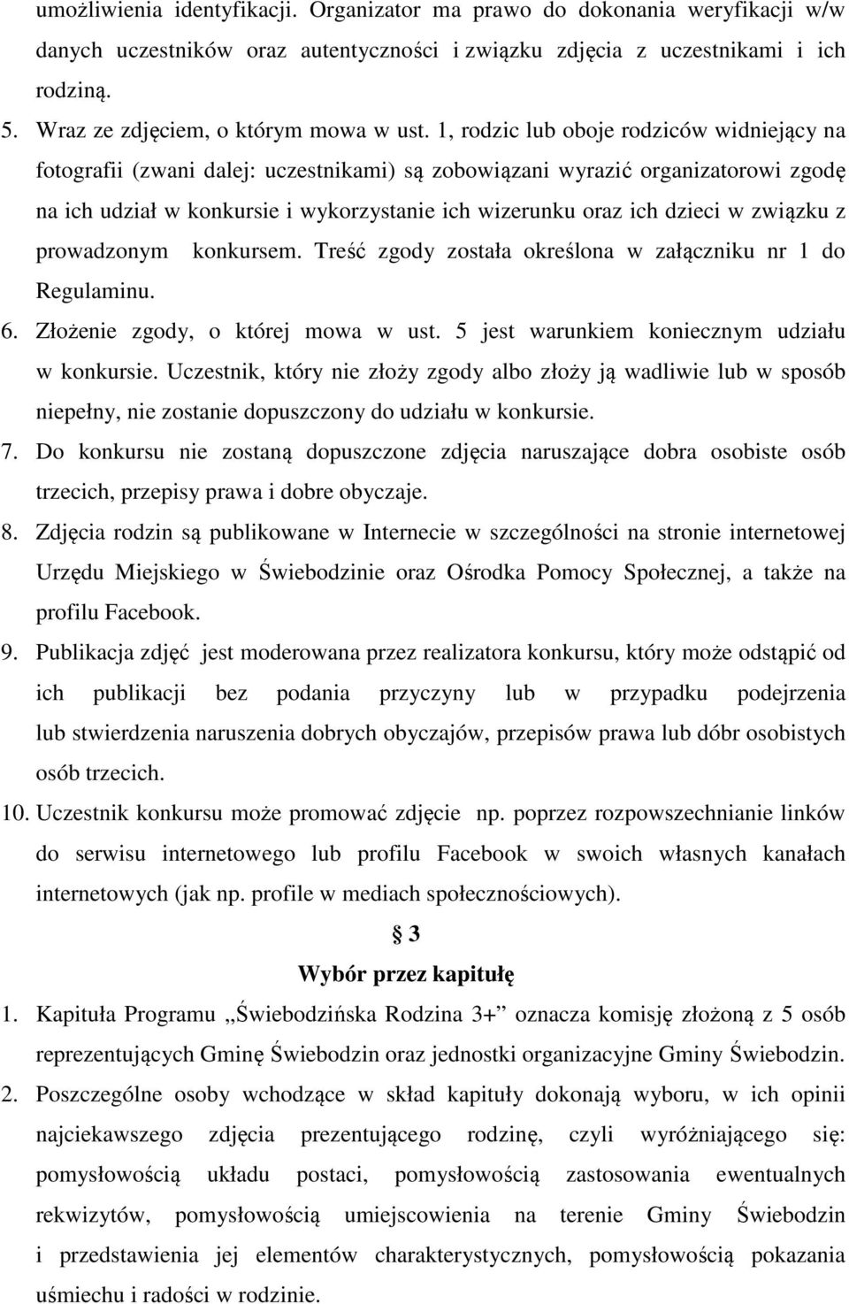 1, rodzic lub oboje rodziców widniejący na fotografii (zwani dalej: uczestnikami) są zobowiązani wyrazić organizatorowi zgodę na ich udział w konkursie i wykorzystanie ich wizerunku oraz ich dzieci w