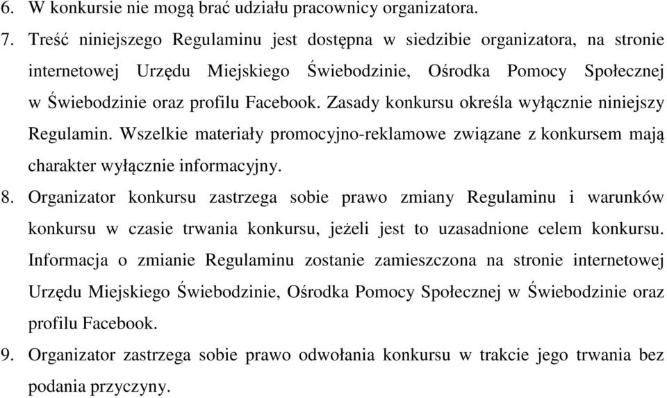 Zasady konkursu określa wyłącznie niniejszy Regulamin. Wszelkie materiały promocyjno-reklamowe związane z konkursem mają charakter wyłącznie informacyjny. 8.