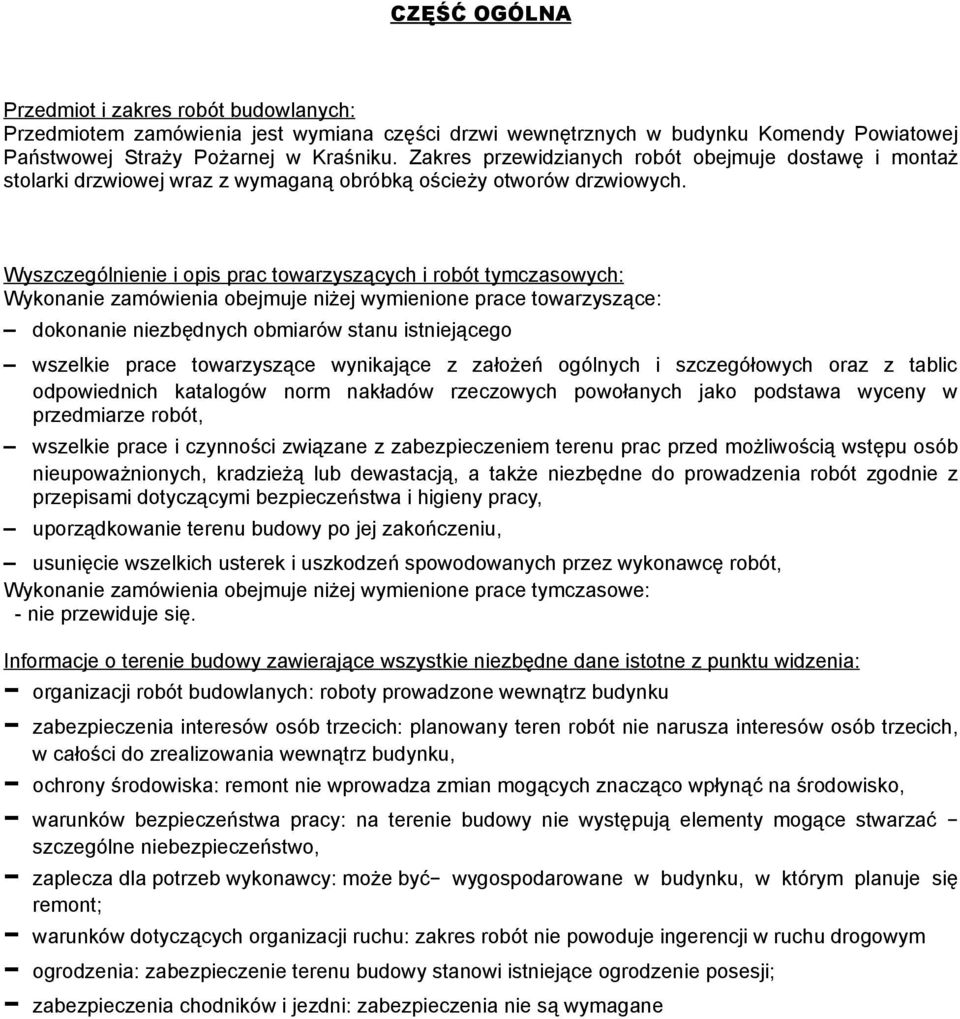 Wyszczególnienie i opis prac towarzyszących i robót tymczasowych: Wykonanie zamówienia obejmuje niżej wymienione prace towarzyszące: dokonanie niezbędnych obmiarów stanu istniejącego wszelkie prace