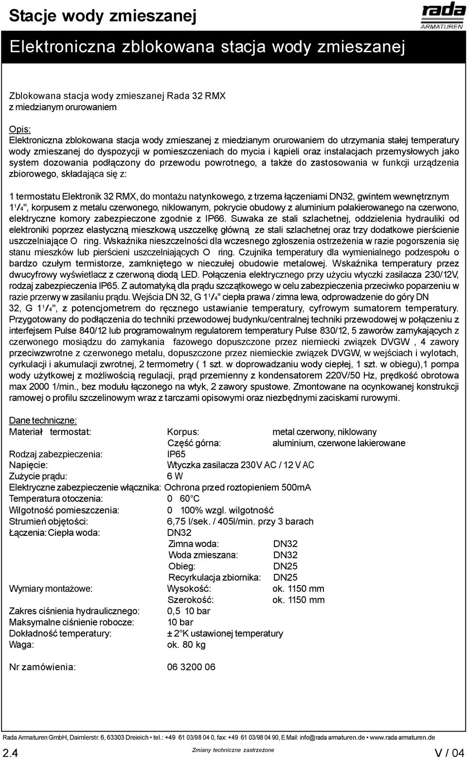 gwintem wewn trznym 1 1 /4", korpusem z metalu czerwonego, niklowanym, pokrycie obudowy z aluminium polakierowanego na czerwono, elektryczne komory zabezpieczone zgodnie z IP66.