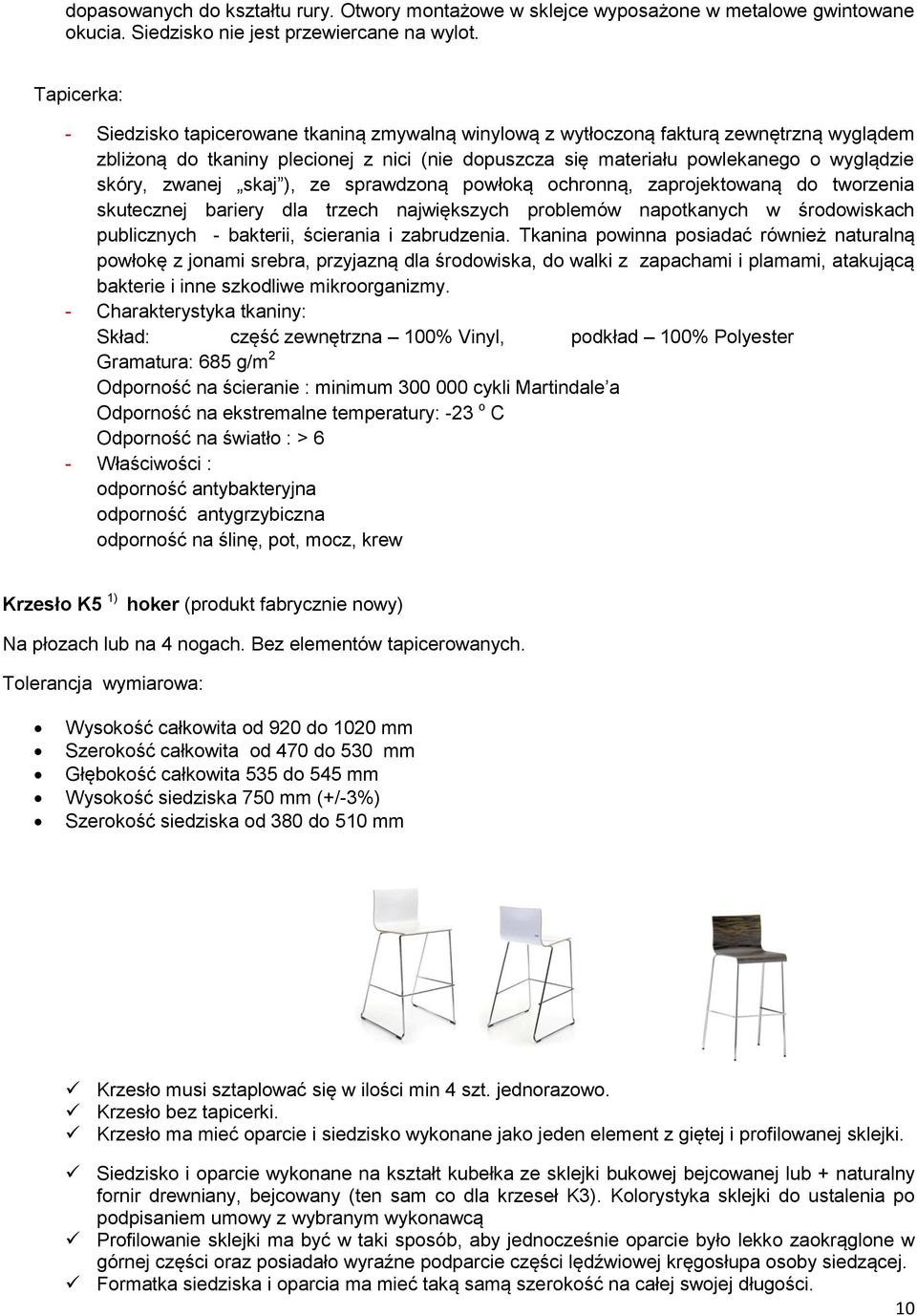 zwanej skaj ), ze sprawdzoną powłoką ochronną, zaprojektowaną do tworzenia skutecznej bariery dla trzech największych problemów napotkanych w środowiskach publicznych - bakterii, ścierania i