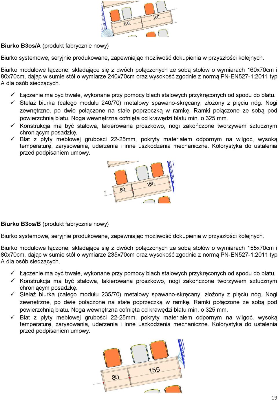 dla osób siedzących. Łączenie ma być trwałe, wykonane przy pomocy blach stalowych przykręconych od spodu do blatu. Stelaż biurka (całego modułu 240/70) metalowy spawano-skręcany, złożony z pięciu nóg.