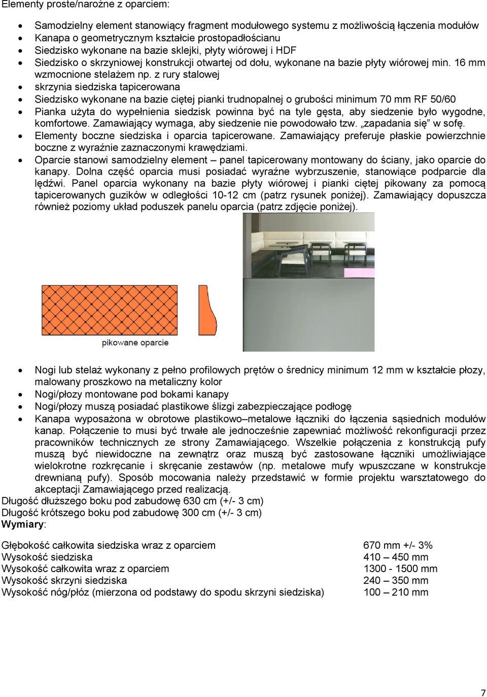 z rury stalowej skrzynia siedziska tapicerowana Siedzisko wykonane na bazie ciętej pianki trudnopalnej o grubości minimum 70 mm RF 50/60 Pianka użyta do wypełnienia siedzisk powinna być na tyle