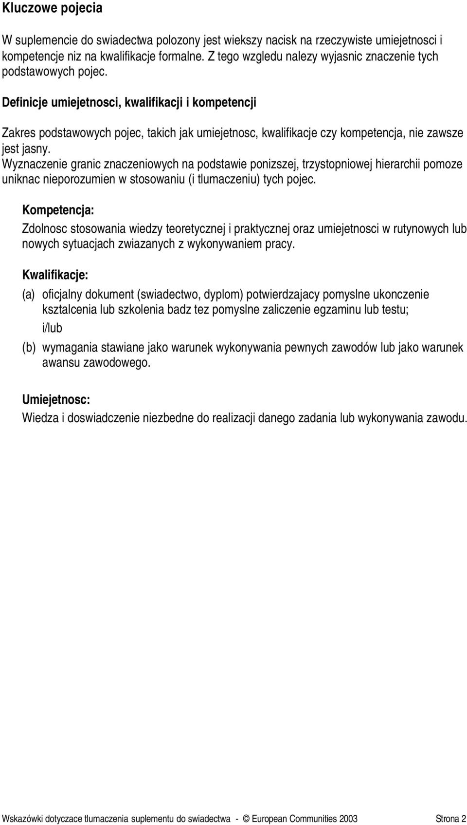 Definicje umiejetnosci, kwalifikacji i kompetencji Zakres podstawowych pojec, takich jak umiejetnosc, kwalifikacje czy kompetencja, nie zawsze jest jasny.