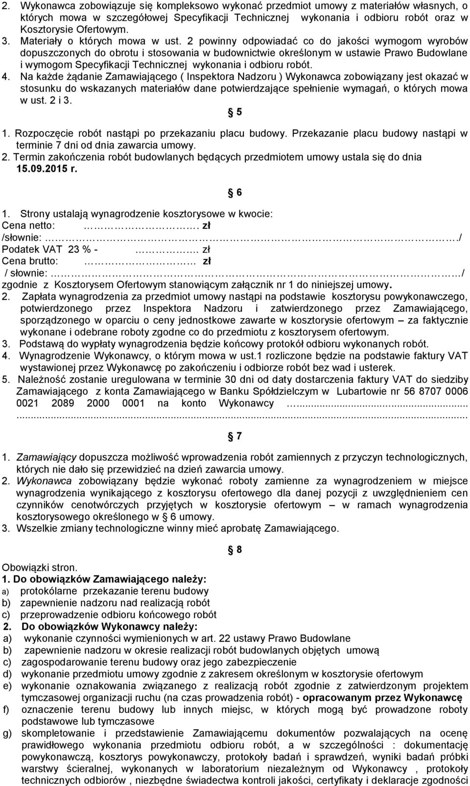 2 powinny odpowiadać co do jakości wymogom wyrobów dopuszczonych do obrotu i stosowania w budownictwie określonym w ustawie Prawo Budowlane i wymogom Specyfikacji Technicznej wykonania i odbioru