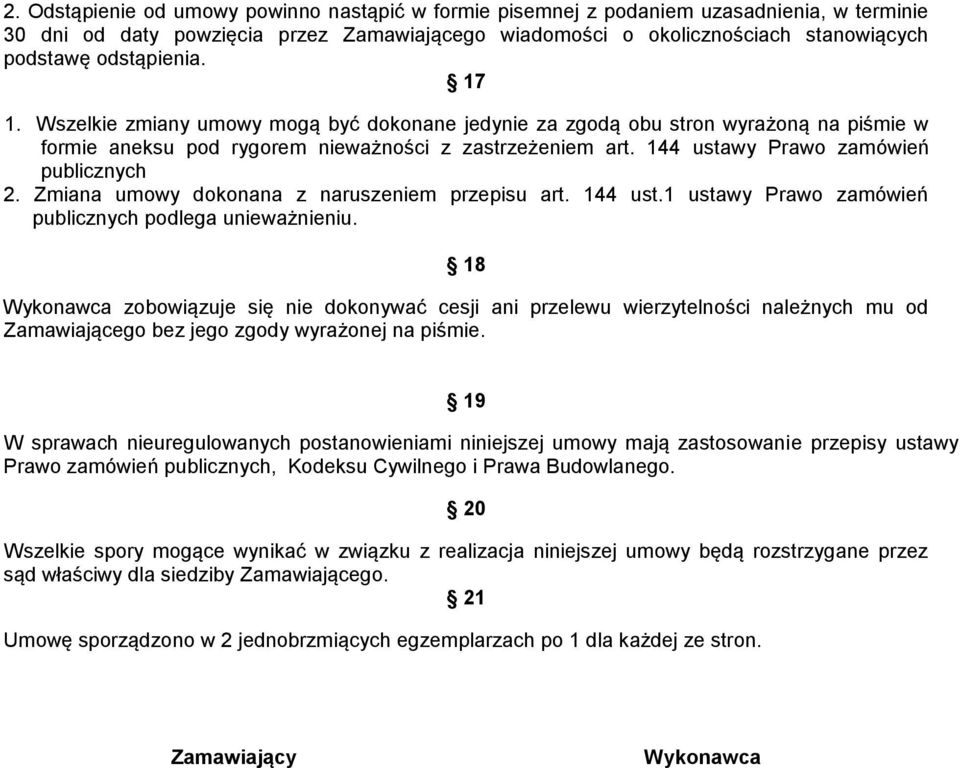 144 ustawy Prawo zamówień publicznych 2. Zmiana umowy dokonana z naruszeniem przepisu art. 144 ust.1 ustawy Prawo zamówień publicznych podlega unieważnieniu.