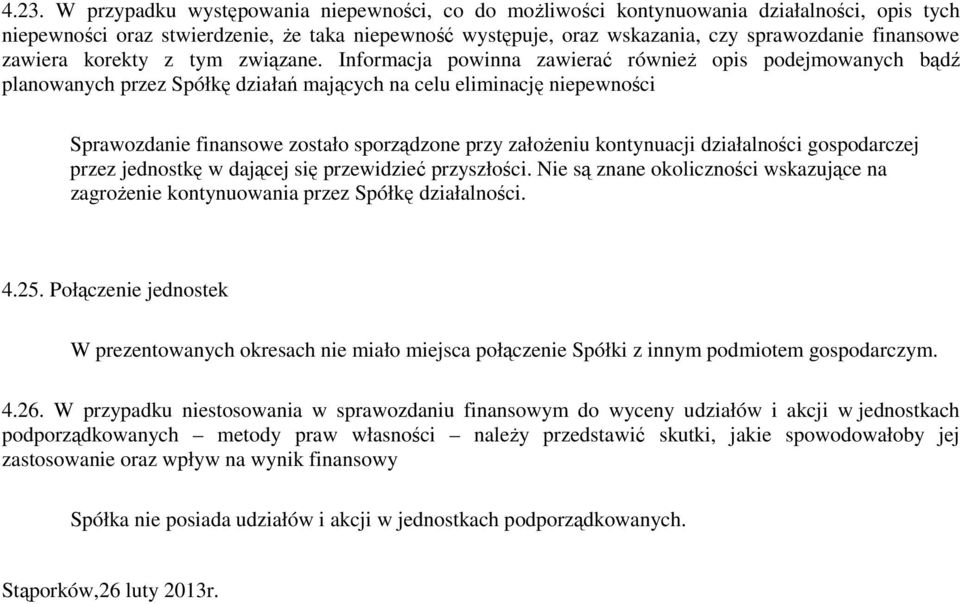 Informacja powinna zawierać również opis podejmowanych bądź planowanych przez Spółkę działań mających na celu eliminację niepewności Sprawozdanie zostało sporządzone przy założeniu kontynuacji