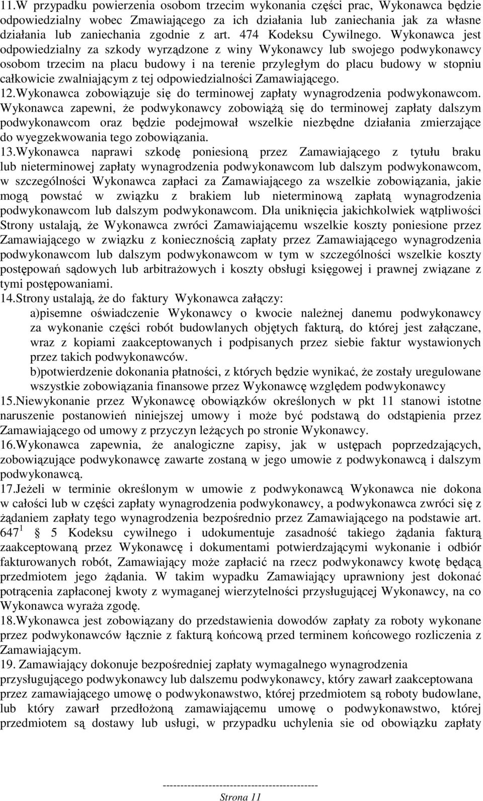 Wykonawca jest odpowiedzialny za szkody wyrządzone z winy Wykonawcy lub swojego podwykonawcy osobom trzecim na placu budowy i na terenie przyległym do placu budowy w stopniu całkowicie zwalniającym z