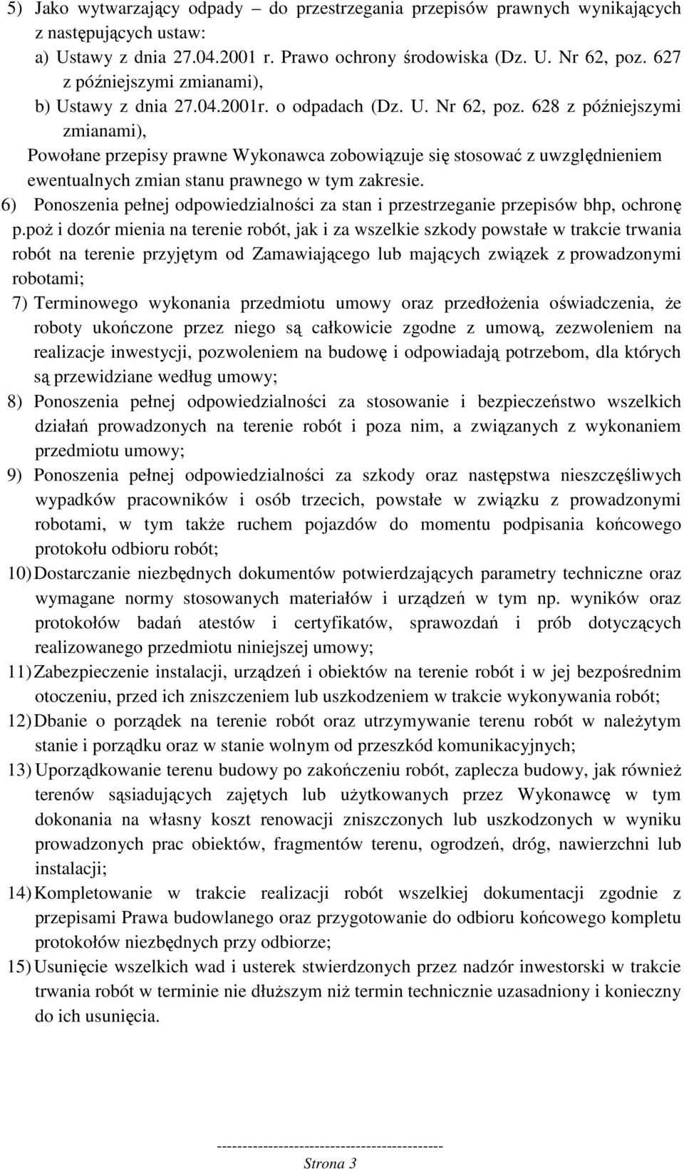 628 z późniejszymi zmianami), Powołane przepisy prawne Wykonawca zobowiązuje się stosować z uwzględnieniem ewentualnych zmian stanu prawnego w tym zakresie.