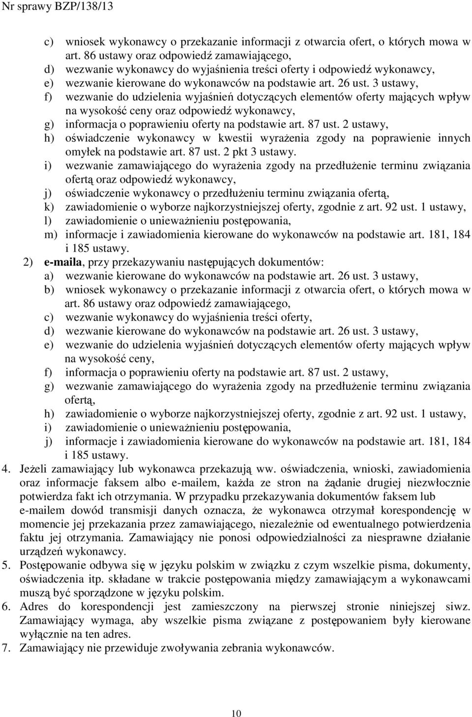 3 ustawy, f) wezwanie do udzielenia wyjaśnień dotyczących elementów oferty mających wpływ na wysokość ceny oraz odpowiedź wykonawcy, g) informacja o poprawieniu oferty na podstawie art. 87 ust.