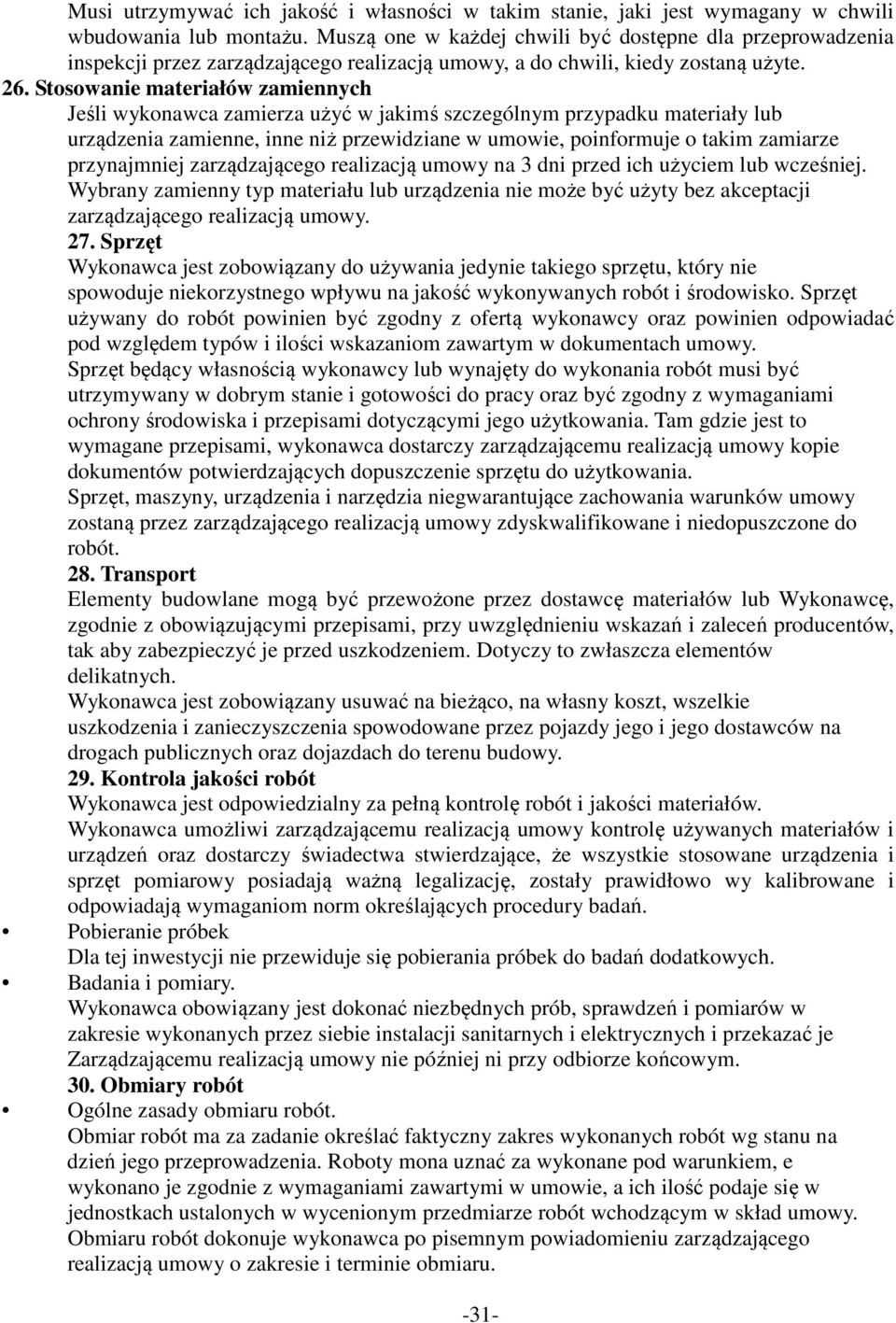 Stosowanie materiałów zamiennych Jeśli wykonawca zamierza użyć w jakimś szczególnym przypadku materiały lub urządzenia zamienne, inne niż przewidziane w umowie, poinformuje o takim zamiarze