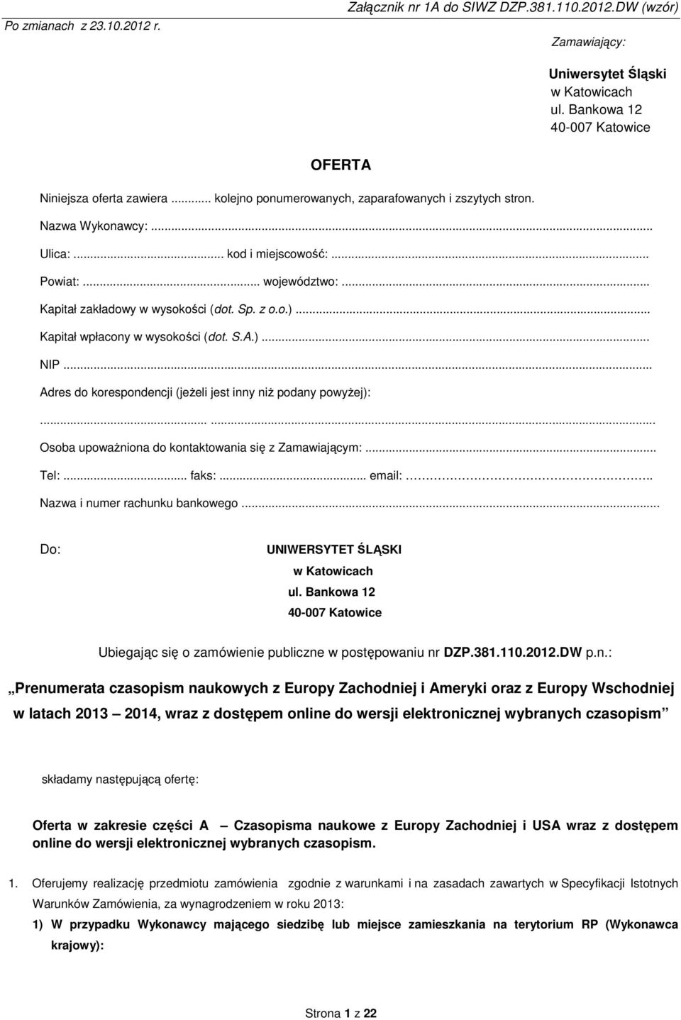 .. Kapitał wpłacony w wysokości (dot. S.A.)... NIP... Adres do korespondencji (jeżeli jest inny niż podany powyżej):...... Osoba upoważniona do kontaktowania się z Zamawiającym:... Tel:... faks:.