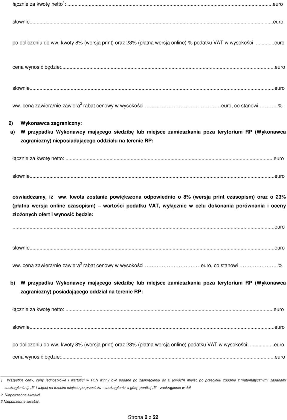 .% 2) Wykonawca zagraniczny: a) W przypadku Wykonawcy mającego siedzibę lub miejsce zamieszkania poza terytorium RP (Wykonawca zagraniczny) nieposiadającego oddziału na terenie RP: łącznie za kwotę