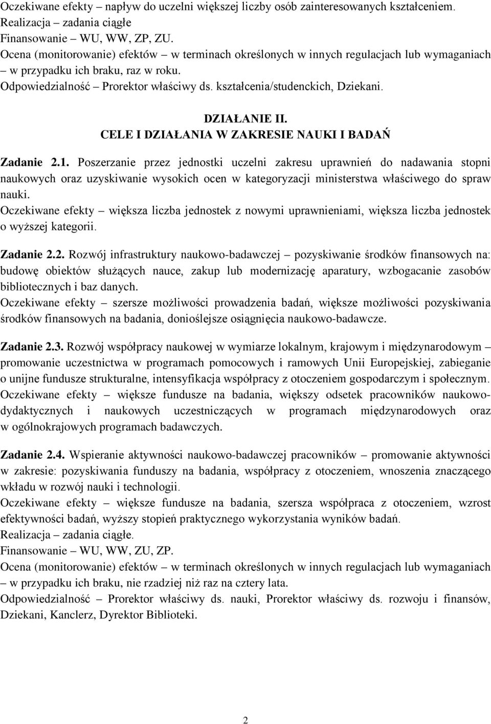 Poszerzanie przez jednostki uczelni zakresu uprawnień do nadawania stopni naukowych oraz uzyskiwanie wysokich ocen w kategoryzacji ministerstwa właściwego do spraw nauki.