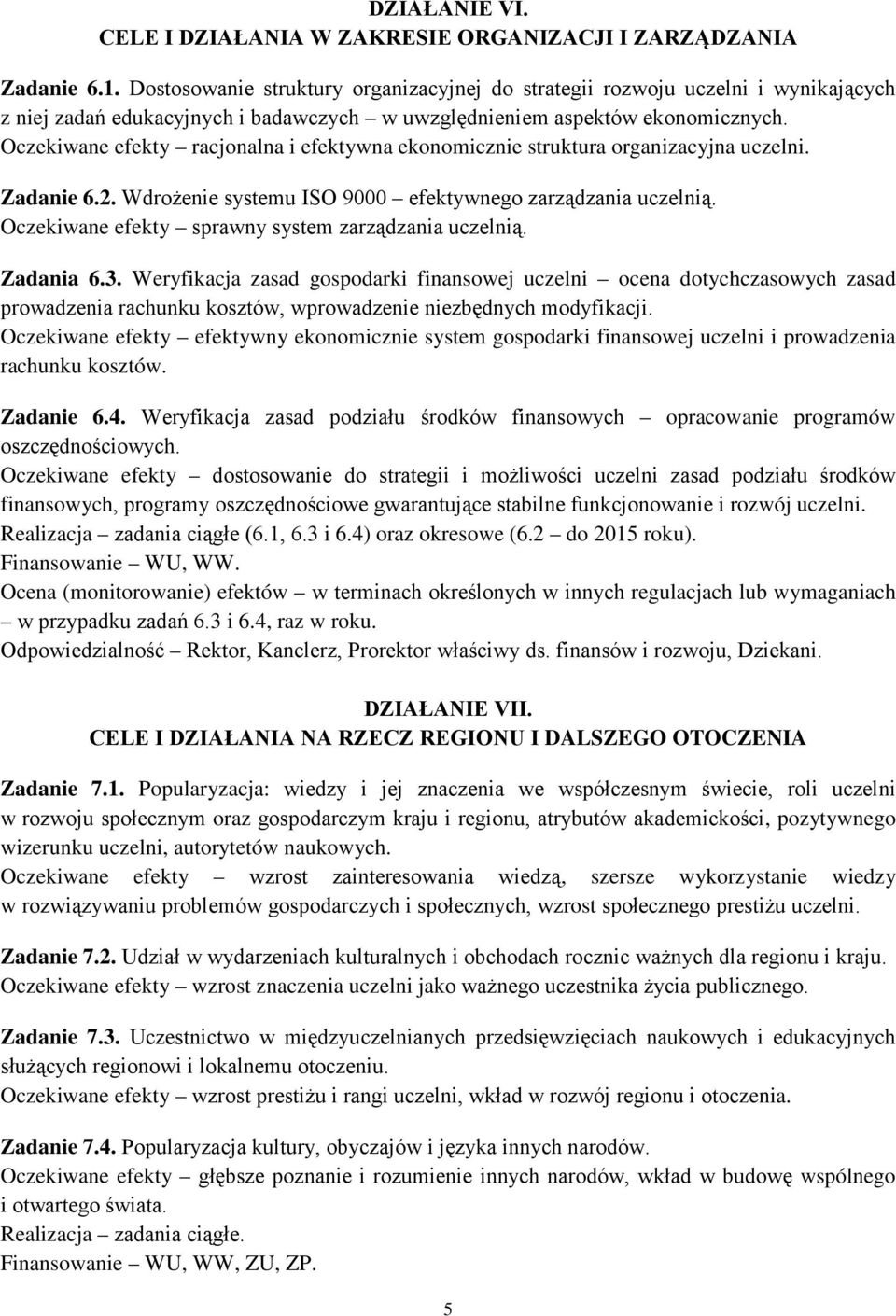 Oczekiwane efekty racjonalna i efektywna ekonomicznie struktura organizacyjna uczelni. Zadanie 6.2. Wdrożenie systemu ISO 9000 efektywnego zarządzania uczelnią.