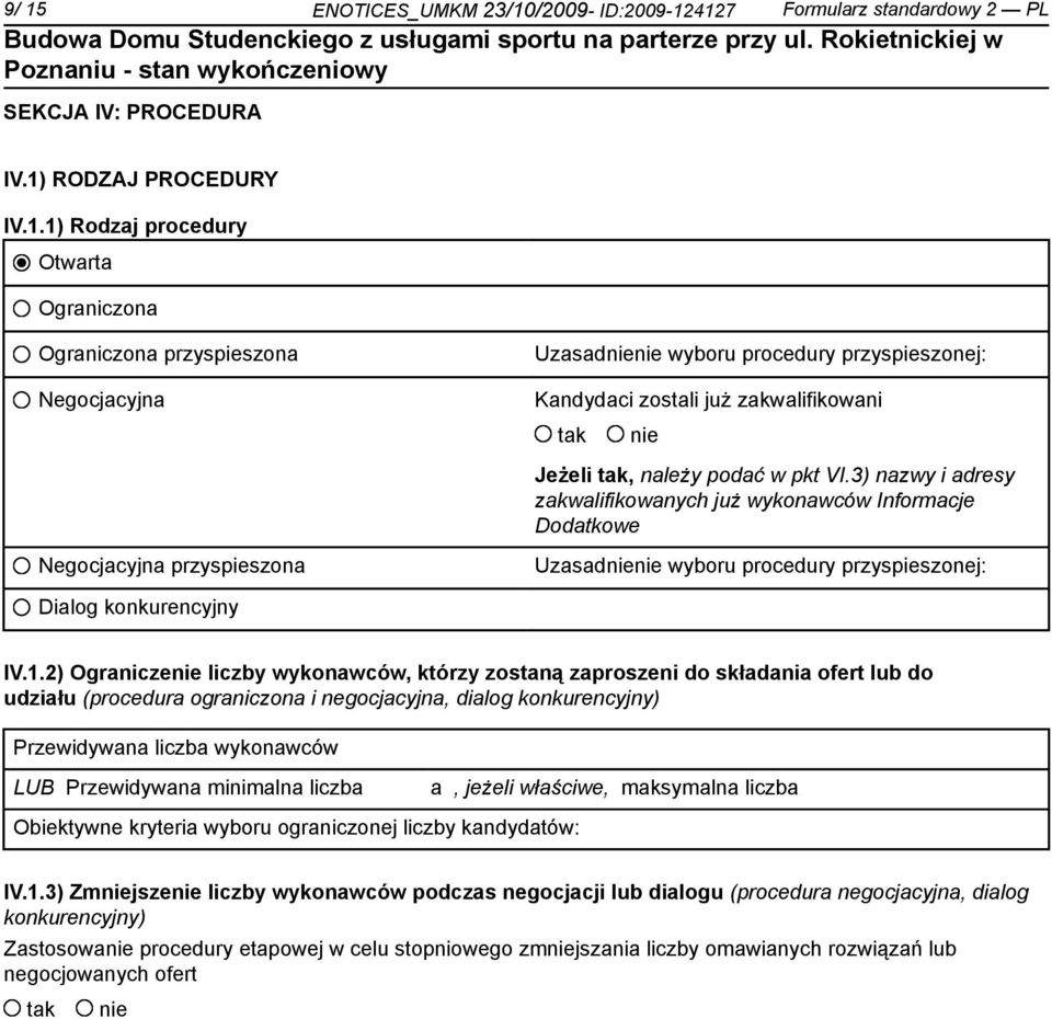 2) Ogranicze liczby wykonawców, którzy zostaną zaproszeni do składania ofert lub do udziału (procedura ograniczona i negocjacyjna, dialog konkurencyjny) Przewidywana liczba wykonawców LUB
