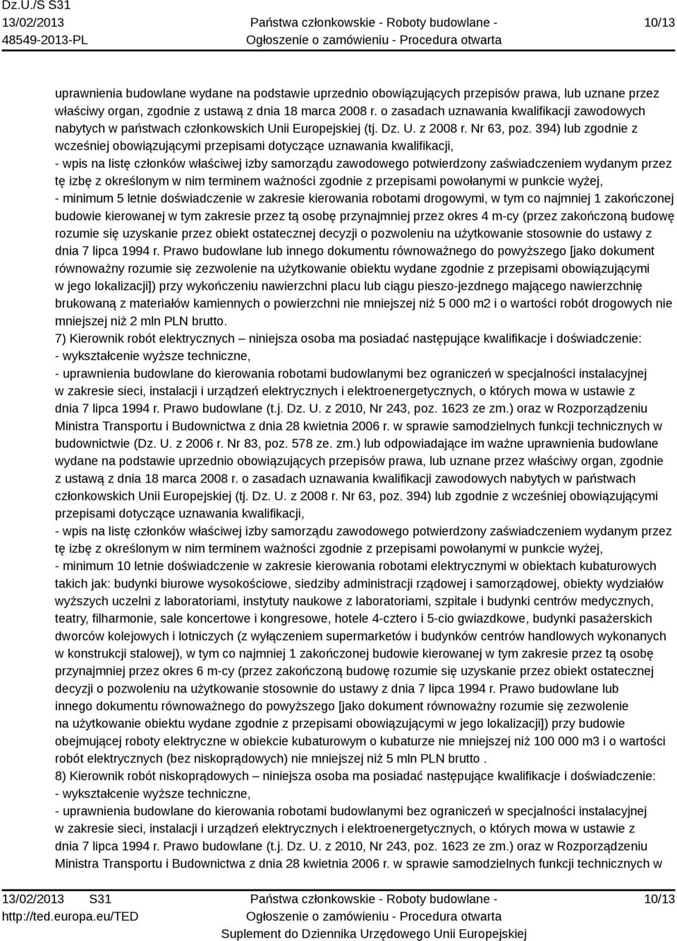 394) lub zgodnie z wcześniej obowiązującymi przepisami dotyczące uznawania kwalifikacji, - minimum 5 letnie doświadczenie w zakresie kierowania robotami drogowymi, w tym co najmniej 1 zakończonej