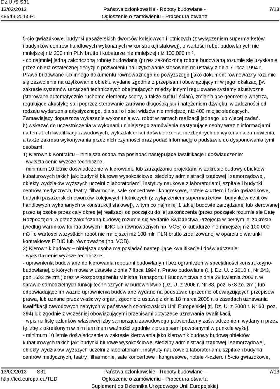000 m ³, - co najmniej jedną zakończoną robotę budowlaną (przez zakończoną robotę budowlaną rozumie się uzyskanie przez obiekt ostatecznej decyzji o pozwoleniu na użytkowanie stosownie do ustawy z