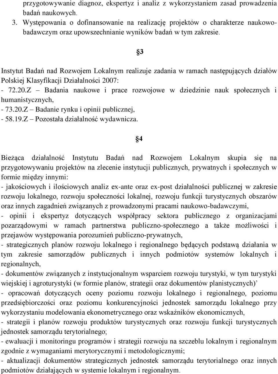 3 Instytut Badań nad Rozwojem Lokalnym realizuje zadania w ramach następujących działów Polskiej Klasyfikacji Działalności 200