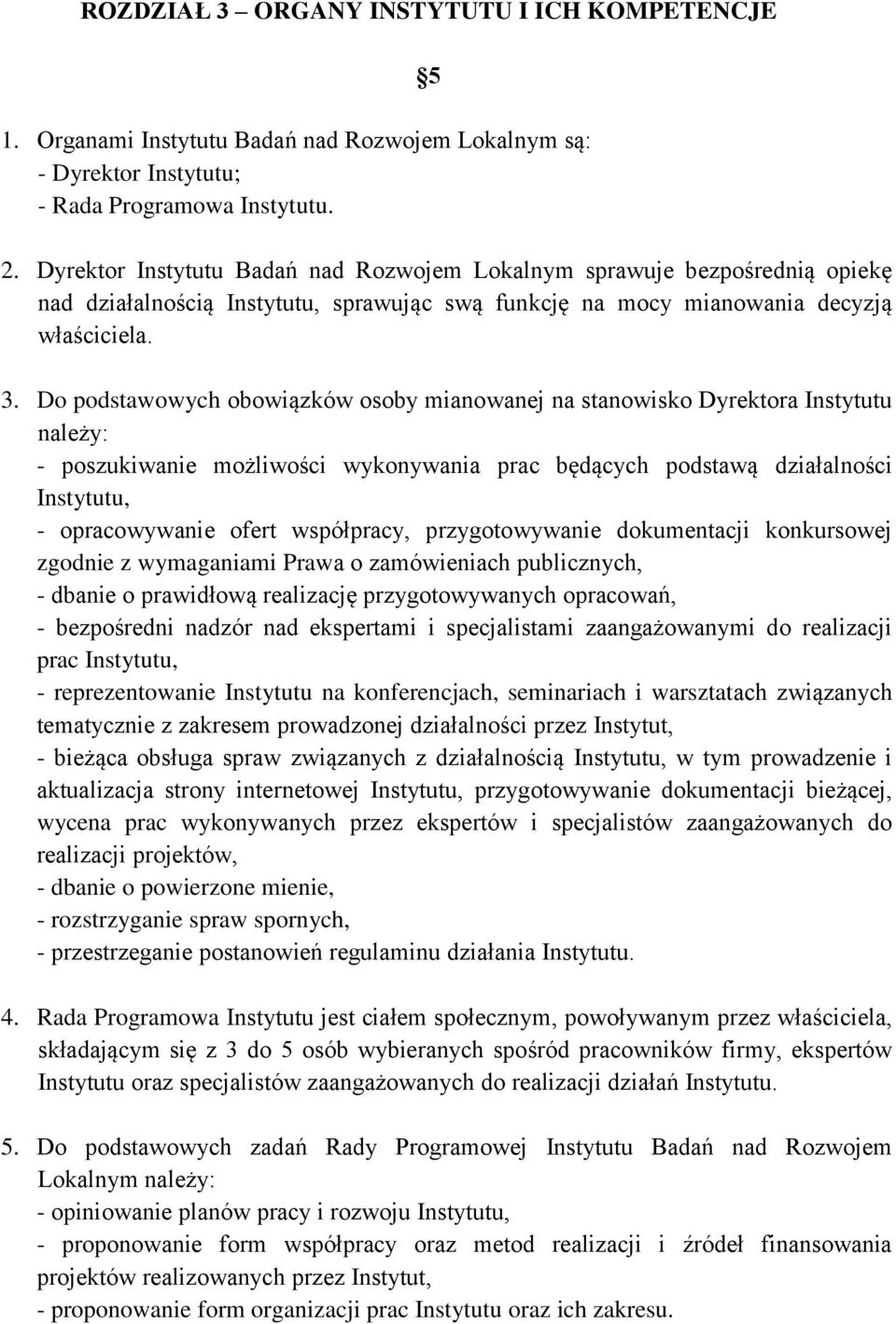 Do podstawowych obowiązków osoby mianowanej na stanowisko Dyrektora Instytutu należy: - poszukiwanie możliwości wykonywania prac będących podstawą działalności Instytutu, - opracowywanie ofert