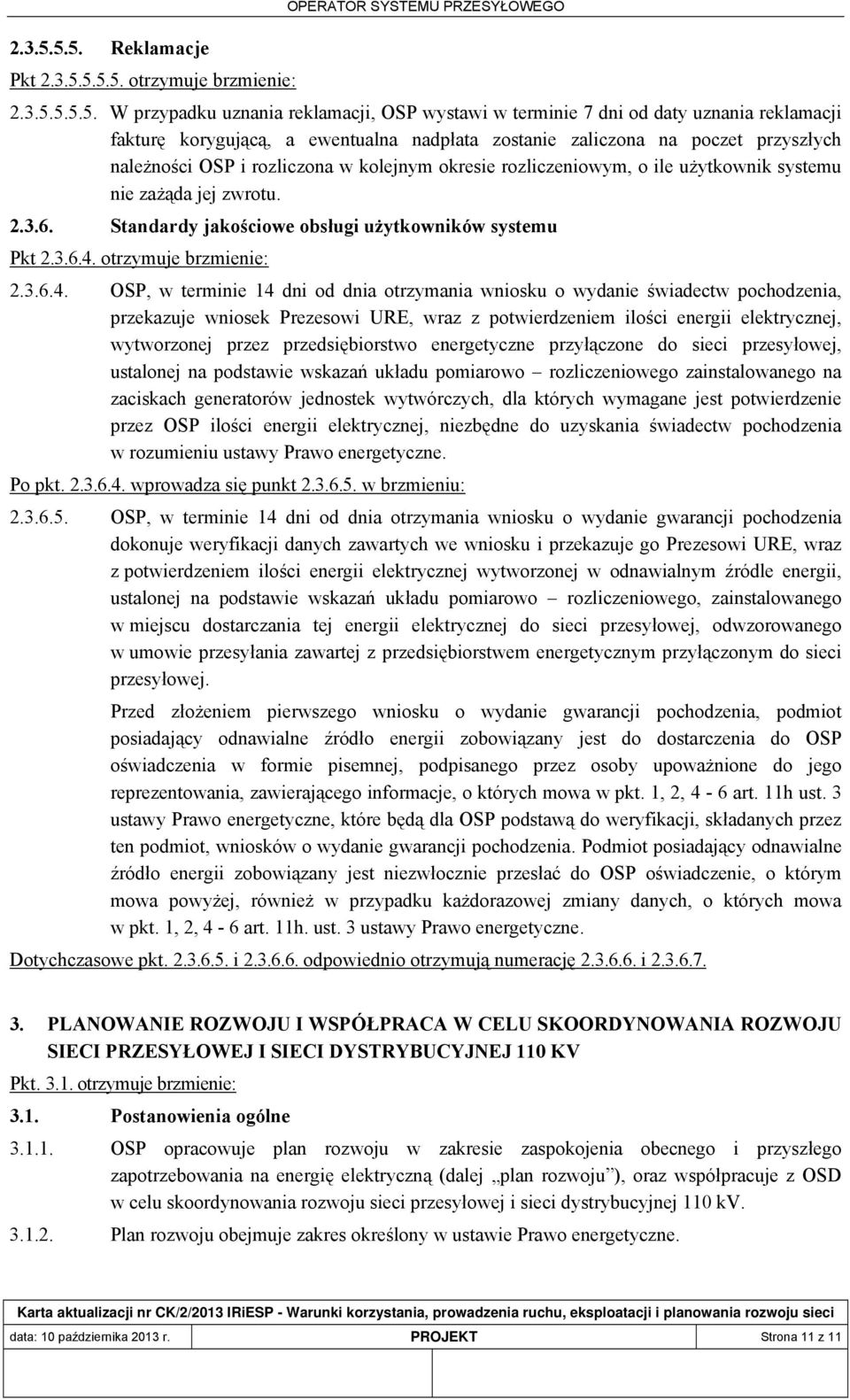 zaliczona na poczet przyszłych należności OSP i rozliczona w kolejnym okresie rozliczeniowym, o ile użytkownik systemu nie zażąda jej zwrotu. 2.3.6.