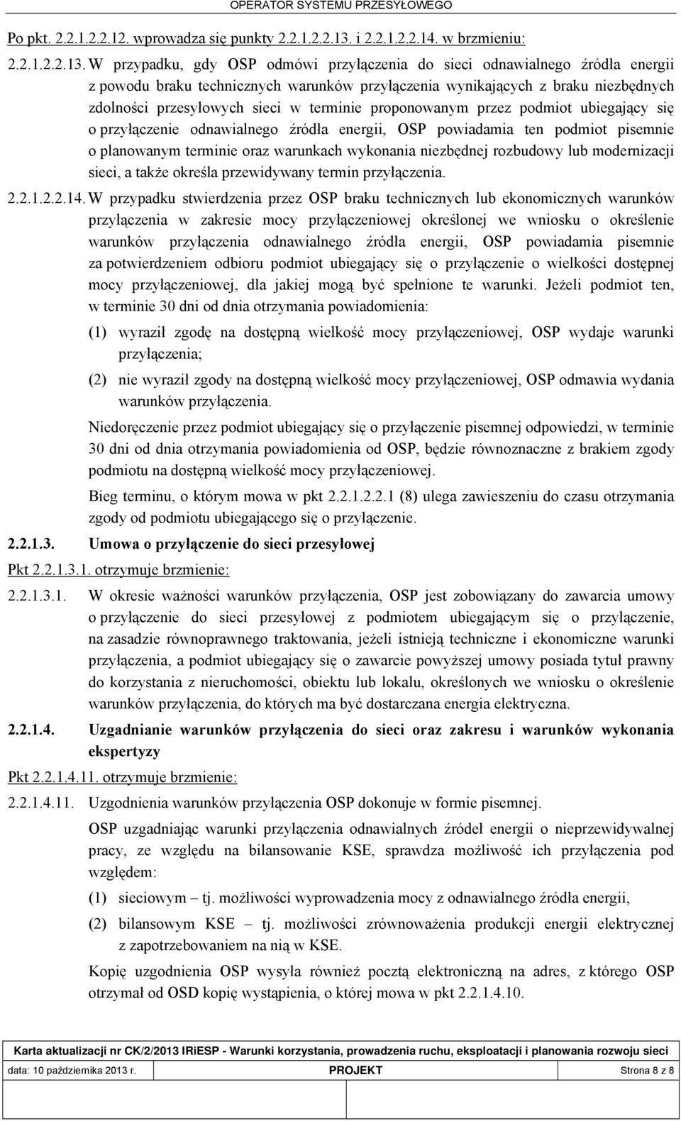 W przypadku, gdy OSP odmówi przyłączenia do sieci odnawialnego źródła energii z powodu braku technicznych warunków przyłączenia wynikających z braku niezbędnych zdolności przesyłowych sieci w