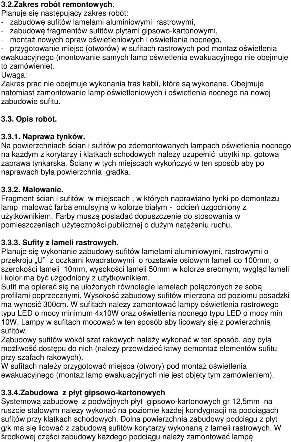 oświetlenia nocnego, - przygotowanie miejsc (otworów) w sufitach rastrowych pod montaż oświetlenia ewakuacyjnego (montowanie samych lamp oświetlenia ewakuacyjnego nie obejmuje to zamówienie).