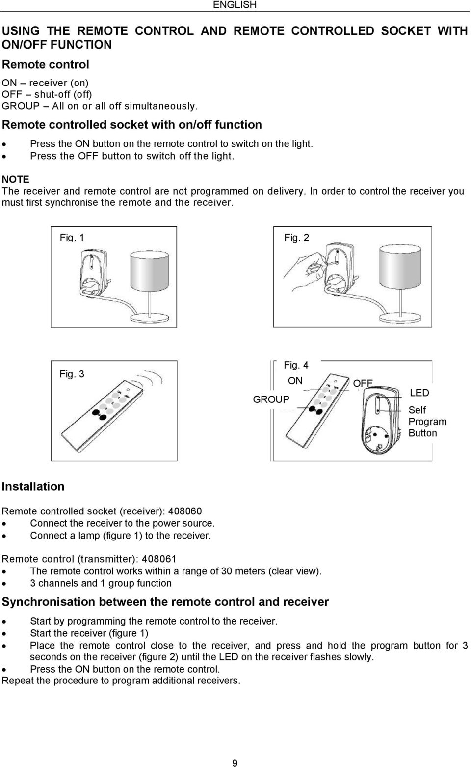 NOTE The receiver and remote control are not programmed on delivery. In order to control the receiver you must first synchronise the remote and the receiver. Fig. 1 Fig. 2 Fig. 3 GROUP Fig.