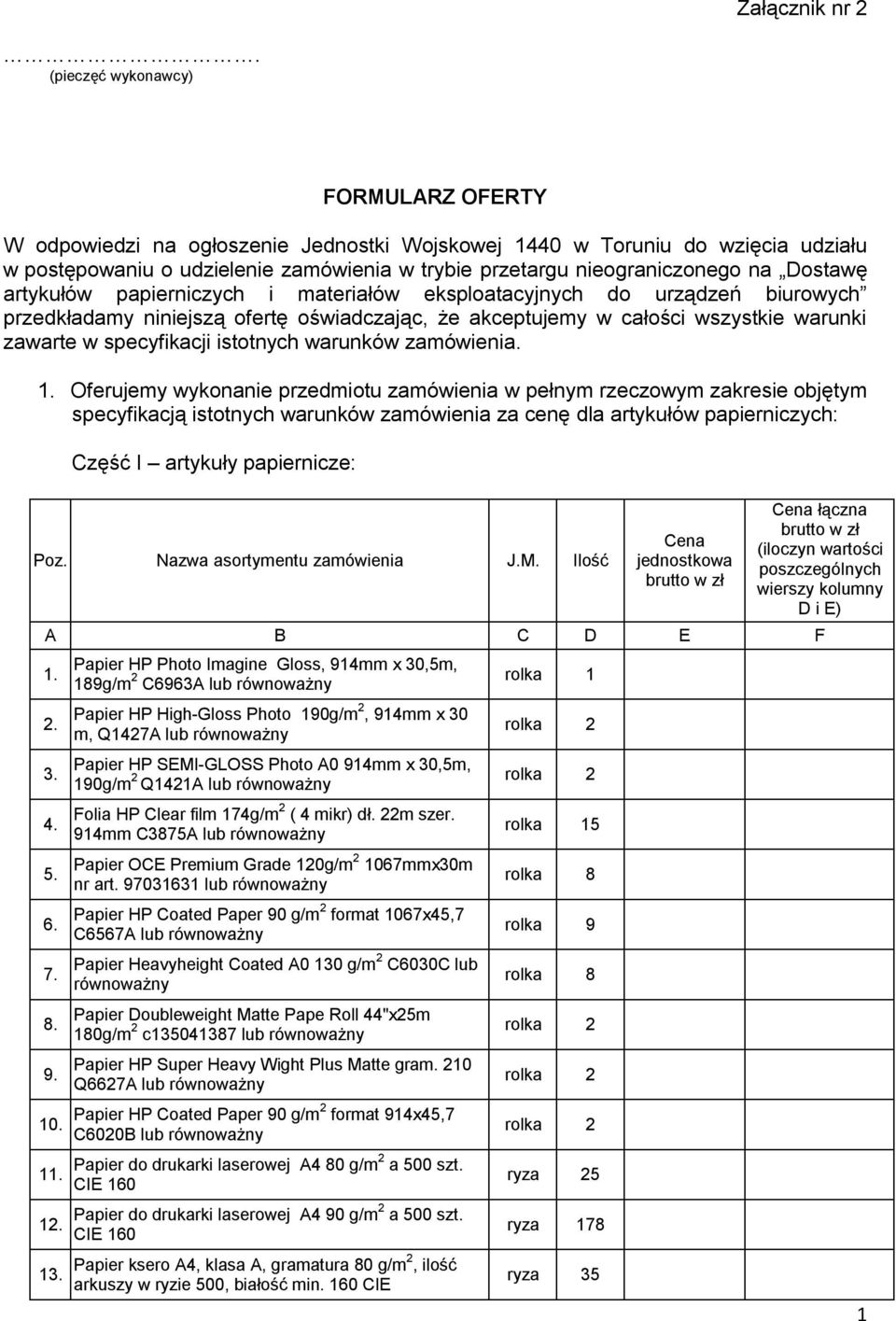 Dostawę artykułów papierniczych i materiałów eksploatacyjnych do urządzeń biurowych przedkładamy niniejszą ofertę oświadczając, że akceptujemy w całości wszystkie warunki zawarte w specyfikacji