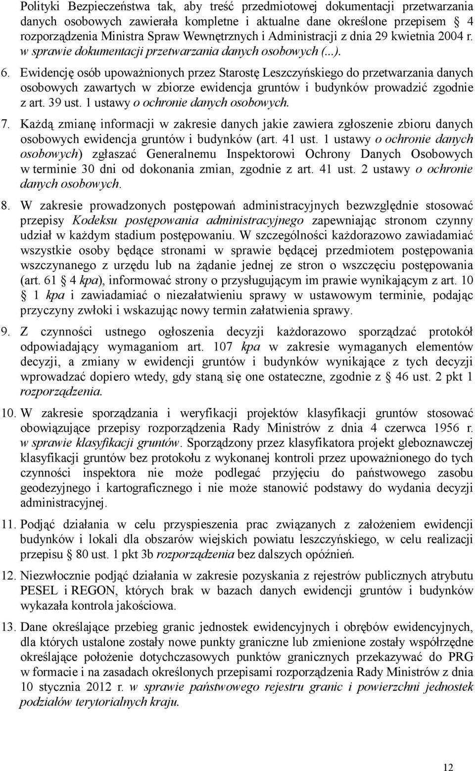 Ewidencję osób upowaŝnionych przez Starostę Leszczyńskiego do przetwarzania danych osobowych zawartych w zbiorze ewidencja gruntów i budynków prowadzić zgodnie z art. 39 ust.