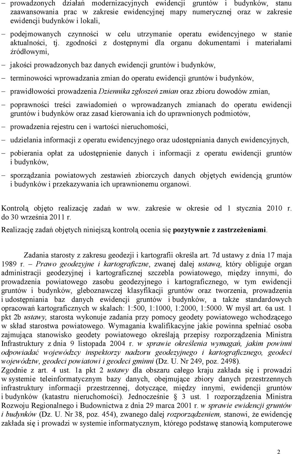 zgodności z dostępnymi dla organu dokumentami i materiałami źródłowymi, jakości prowadzonych baz danych ewidencji gruntów i budynków, terminowości wprowadzania zmian do operatu ewidencji gruntów i