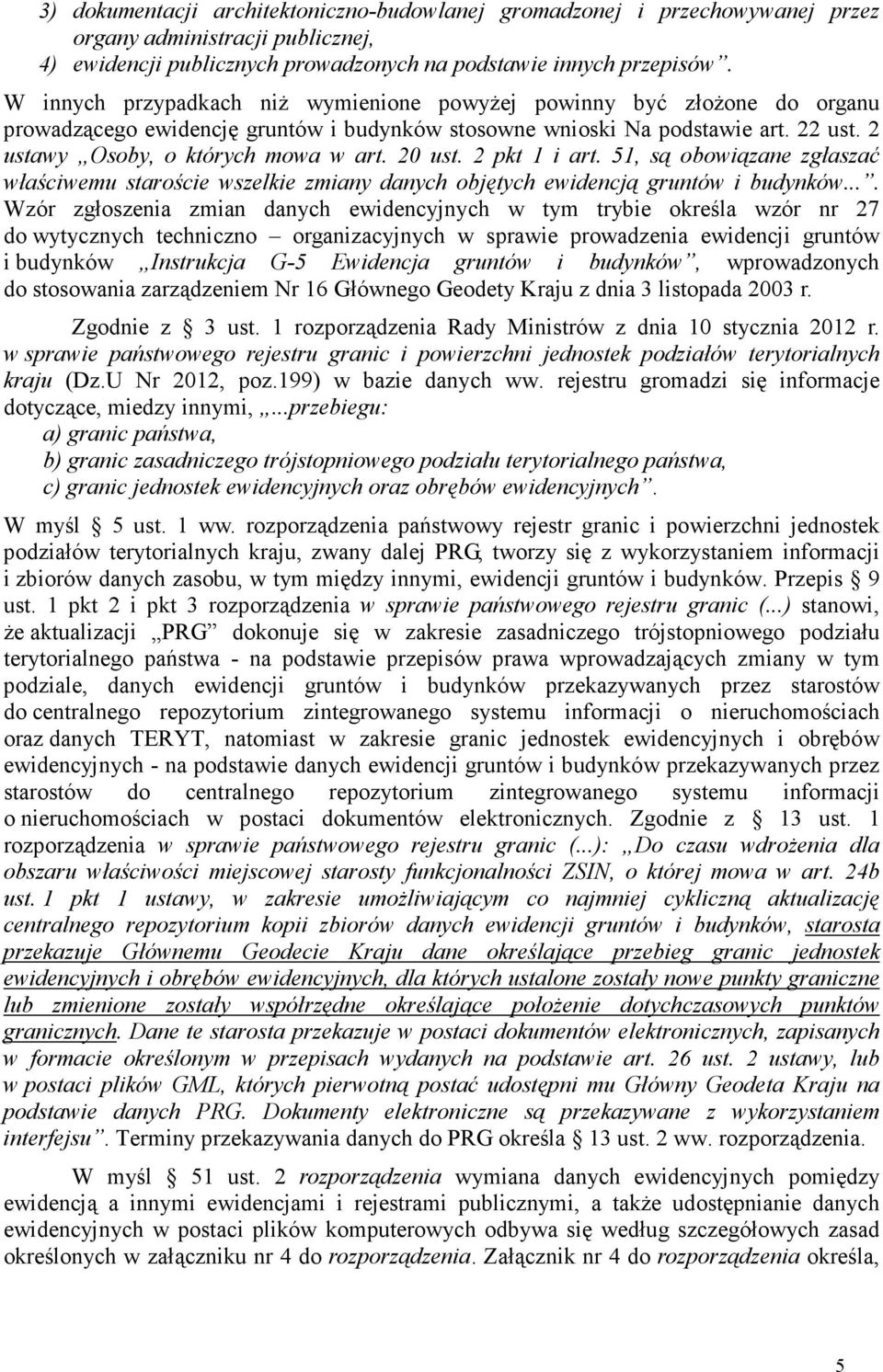 20 ust. 2 pkt 1 i art. 51, są obowiązane zgłaszać właściwemu staroście wszelkie zmiany danych objętych ewidencją gruntów i budynków.