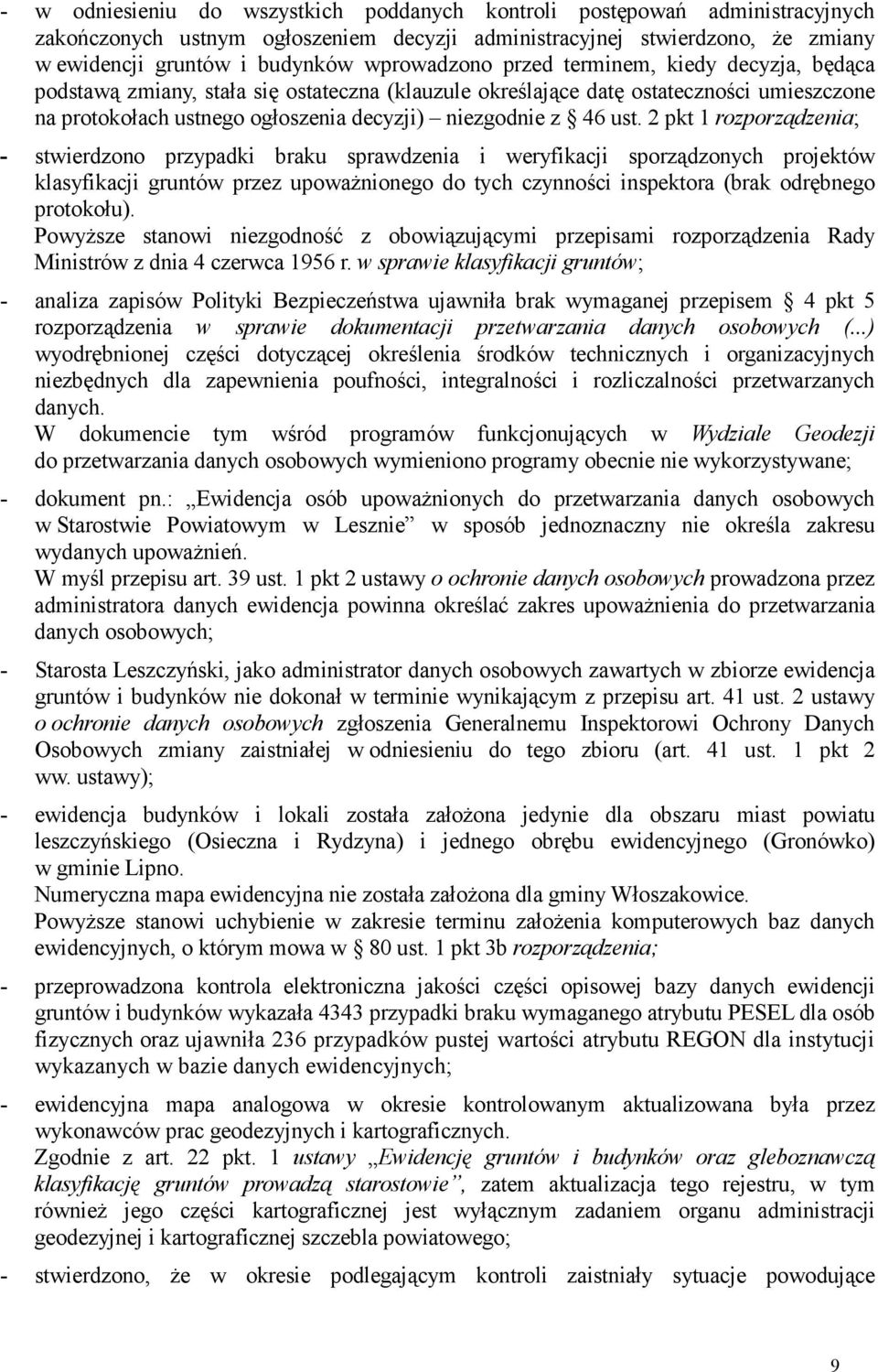 ust. 2 pkt 1 rozporządzenia; - stwierdzono przypadki braku sprawdzenia i weryfikacji sporządzonych projektów klasyfikacji gruntów przez upowaŝnionego do tych czynności inspektora (brak odrębnego