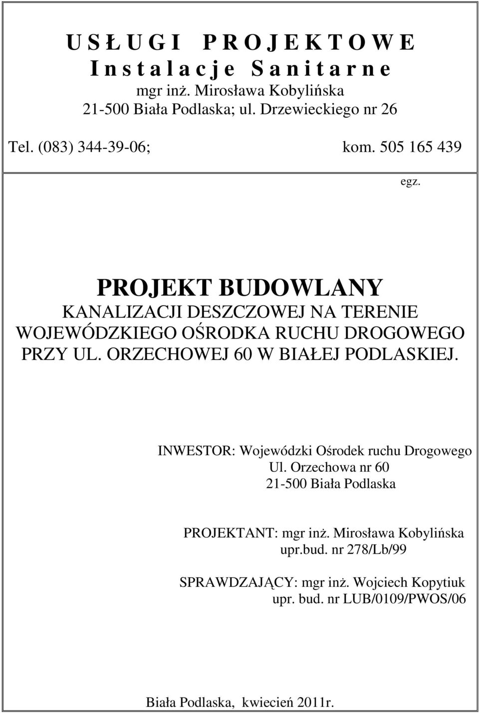 PROJEKT BUDOWLANY KANALIZACJI DESZCZOWEJ NA TERENIE WOJEWÓDZKIEGO OŚRODKA RUCHU DROGOWEGO PRZY UL. ORZECHOWEJ 60 W BIAŁEJ PODLASKIEJ.
