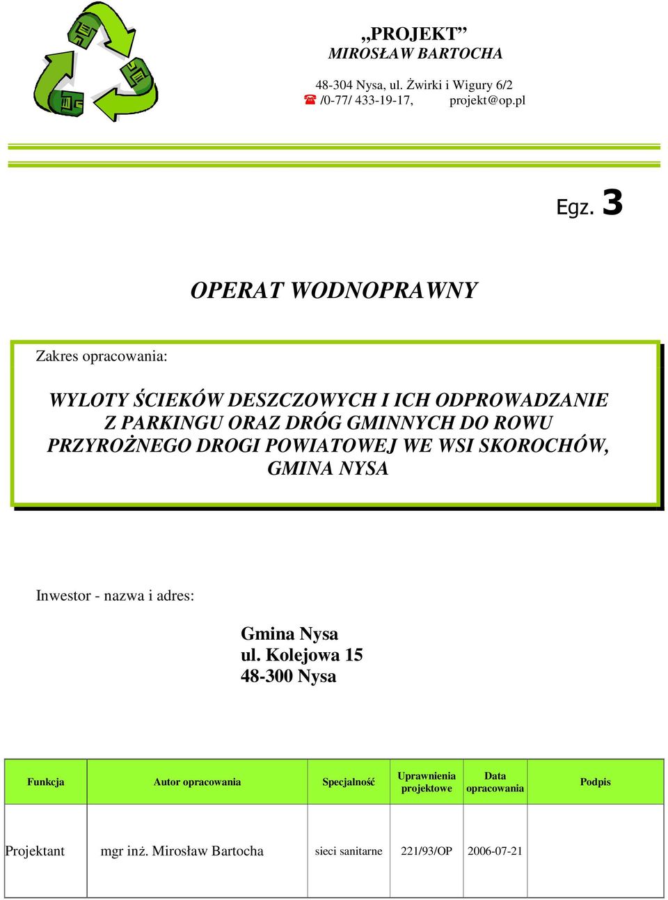 PRZYROśNEGO DROGI POWIATOWEJ WE WSI SKOROCHÓW, GMINA NYSA Inwestor - nazwa i adres: Gmina Nysa ul.