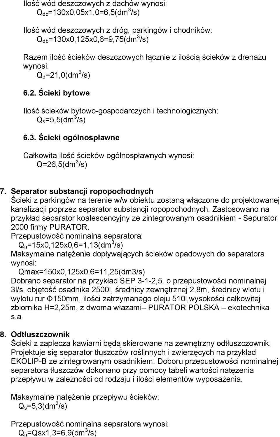 Separator substancji ropopochodnych Ścieki z parkingów na terenie w/w obiektu zostaną włączone do projektowanej kanalizacji poprzez separator substancji ropopochodnych.