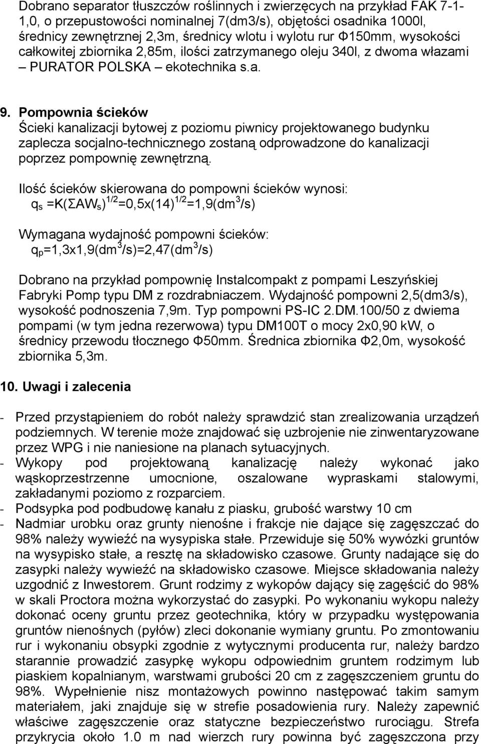 Pompownia ścieków Ścieki kanalizacji bytowej z poziomu piwnicy projektowanego budynku zaplecza socjalno-technicznego zostaną odprowadzone do kanalizacji poprzez pompownię zewnętrzną.