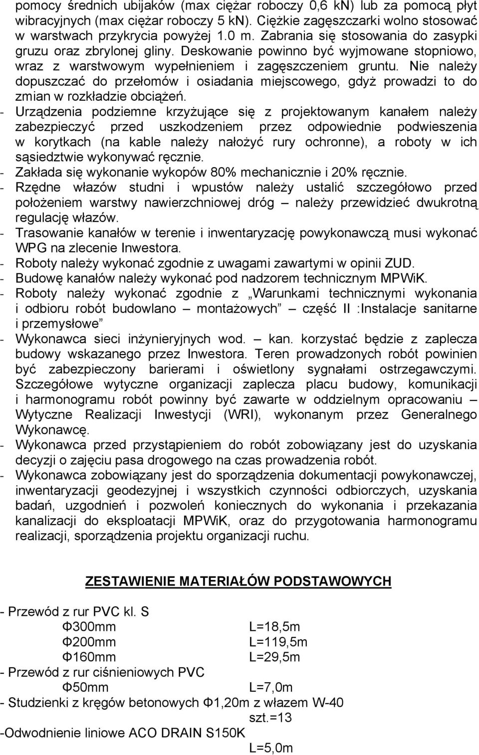 Nie należy dopuszczać do przełomów i osiadania miejscowego, gdyż prowadzi to do zmian w rozkładzie obciążeń.