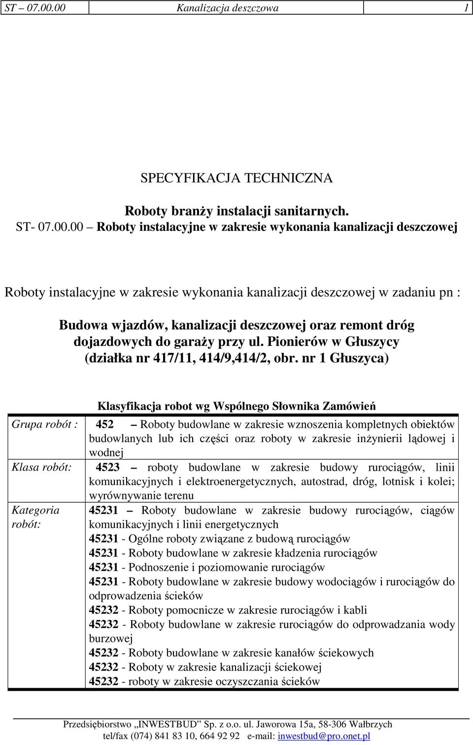 wykonania kanalizacji deszczowej w zadaniu pn : Budowa wjazdów, kanalizacji deszczowej oraz remont dróg dojazdowych do garaŝy przy ul. Pionierów w Głuszycy (działka nr 417/11, 414/9,414/2, obr.