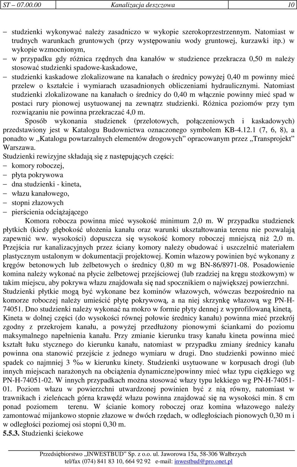 średnicy powyŝej 0,40 m powinny mieć przelew o kształcie i wymiarach uzasadnionych obliczeniami hydraulicznymi.