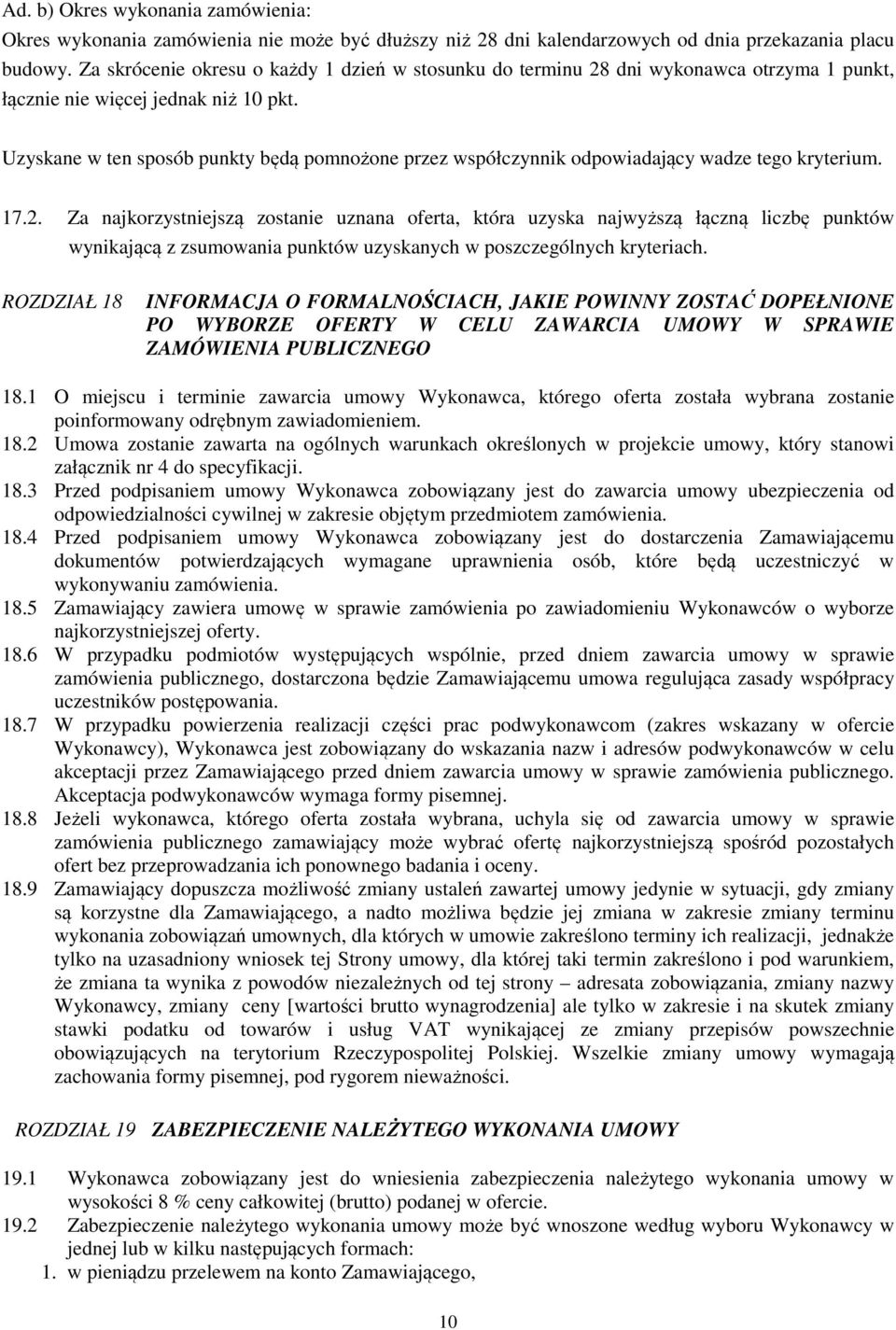 Uzyskane w ten sposób punkty będą pomnożone przez współczynnik odpowiadający wadze tego kryterium. 17.2.
